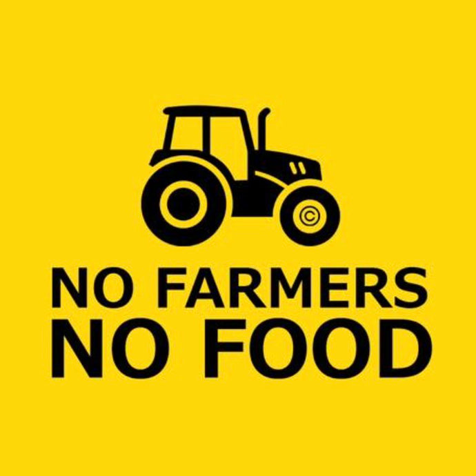 NO FARMERS NO FOOD…