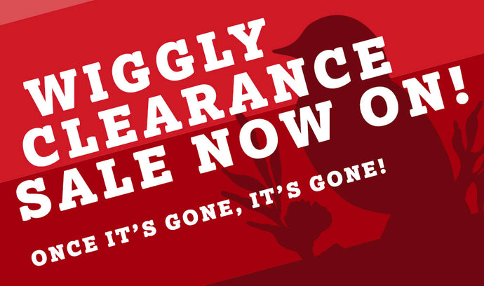 Our Wiggly Clearance Sale is On Now!