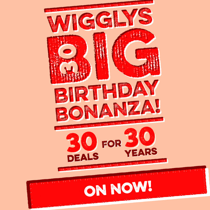 Wiggly Wigglers is 30 Years Old! To celebrate we've put together 30 DEALS for 30 YEARS! Welcome to the Wiggly Big Birthday Bonanza!